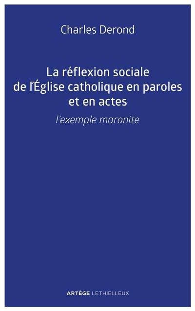 La réflexion sociale de l'Eglise catholique en paroles et en actes : l'exemple maronite