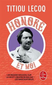 Honoré et moi : parce qu'il a réussi sa vie en passant son temps à la rater, Balzac est mon frère