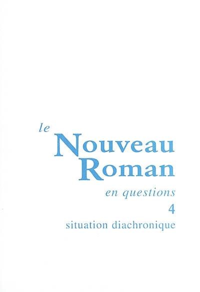 Le nouveau roman en questions. Vol. 4. Situation diachronique