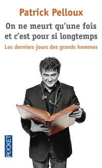 On ne meurt qu'une fois et c'est pour si longtemps : les derniers jours des grands hommes