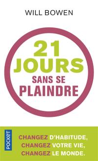 21 jours sans se plaindre : changez d'habitude, changez votre vie, changez le monde