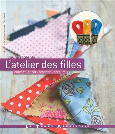 L'atelier des filles : crochet, tricot, broderie, couture