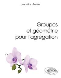 Groupes et géométrie pour l'agrégation