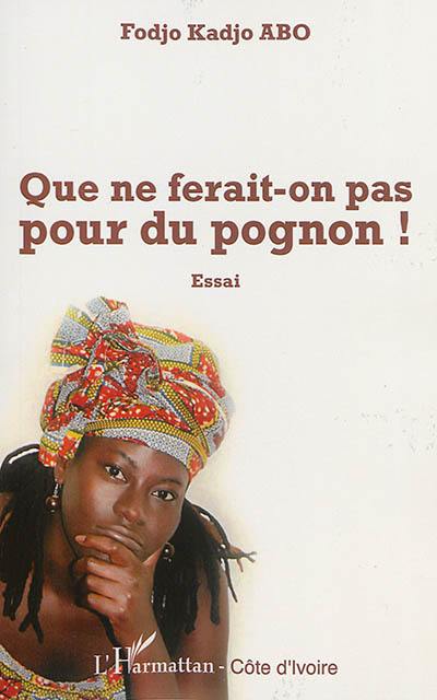 Que ne ferait-on pas pour du pognon ! : essai