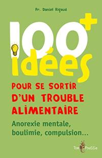 100 idées pour se sortir d'un trouble alimentaire : anorexie, boulimie, compulsion