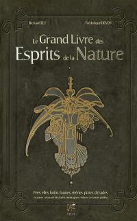 Le grand livre des esprits de la nature : fées, elfes, lutins, faunes, sirènes, pixies, dryades et autres créatures des forêts, montagnes, rivières, océans et jardins