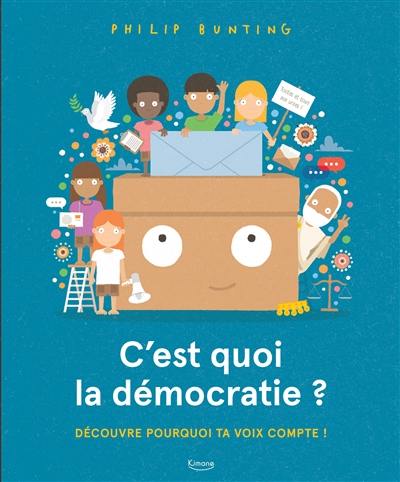 C'est quoi la démocratie ? : découvre pourquoi ta voix compte !