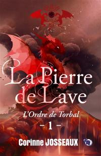 La pierre de lave. Vol. 1. L'ordre de Torbal