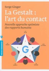 La gestalt, l'art du contact : nouvelle approche optimiste des rapports humains