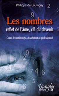 Les nombres, reflet de l'âme, clé du devenir : cours de numérologie, du débutant au professionnel