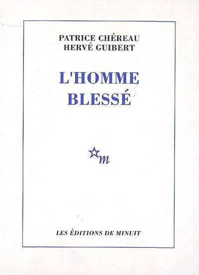 L'homme blessé : scénario et notes