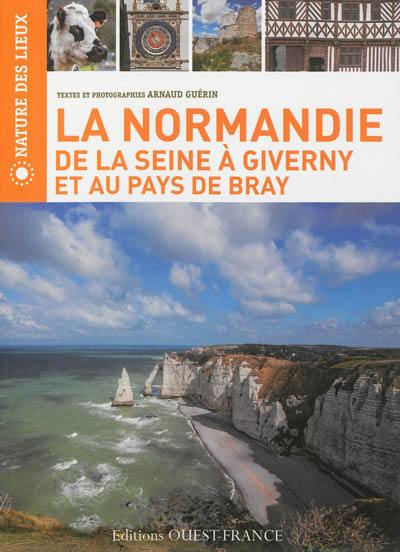 La Normandie : de la Seine à Giverny et au pays de Bray