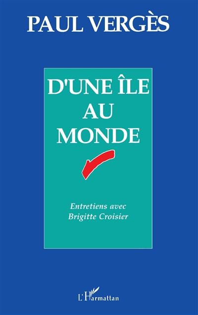 D'une île au monde : entretiens avec Brigitte Croisier