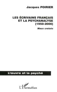 Les écrivains français et la psychanalyse (1950-2000) : maux croisés