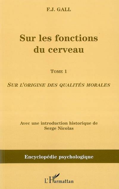 Sur les fonctions du cerveau. Vol. 1. Sur l'origine des qualités morales