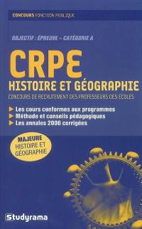 CRPE histoire et géographie : concours de recrutement des professeurs des écoles : objectif, épreuve catégorie A : les cours conformes aux programmes, méthode et conseils pédagogiques, les annales 2006 corrigés