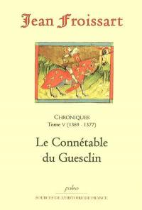 Chroniques de Jean Froissart. Vol. 5. Le connétable Du Guesclin : 1369-1377