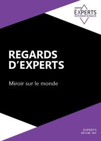 Regards d'experts : miroir sur le monde. Vol. 1