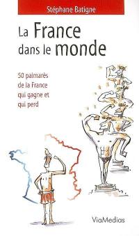 La France dans le monde : 50 palmarès de la France qui gagne et qui perd