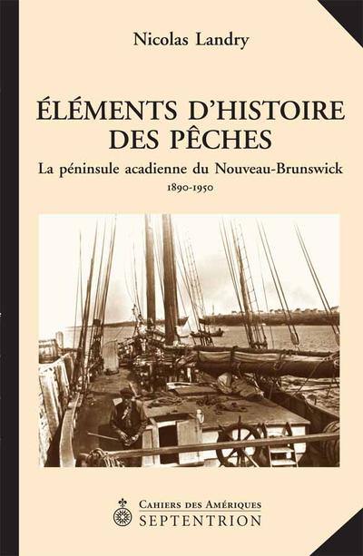 Eléments d'histoire des pêches : la Péninsule acadienne du Nouveau-Brunswick, 1890-1950