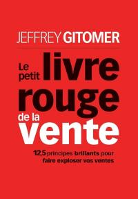 Le petit livre rouge de la vente : 12,5 principes brillants pour faire exploser vos ventes