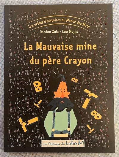 Les drôles d'histoires du monde des mots. Vol. 1. La mauvaise mine du père Crayon