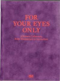 For Your Eyes Only A Private Collection, from Manierism to Surrealism