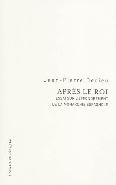 Après le roi : essai sur l'effondrement de la monarchie espagnole