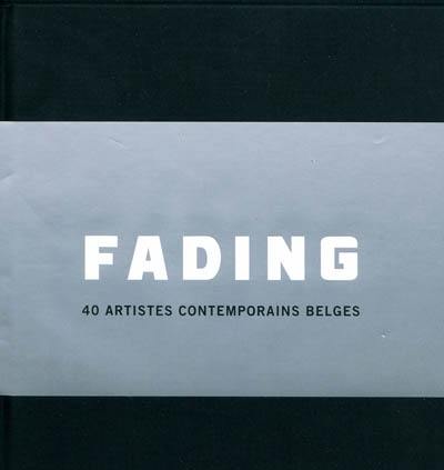 Fading : 40 artistes contemporains belges