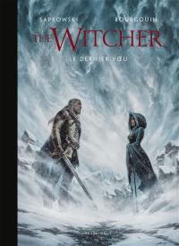 Le sorceleur. Vol. 1. Le dernier voeu. The witcher. Vol. 1. Le dernier voeu