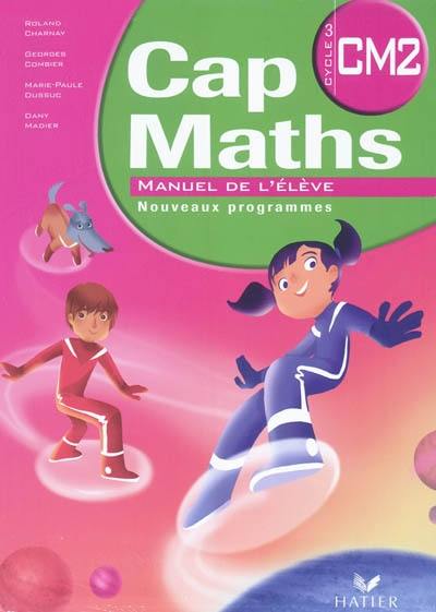 Cap maths, CM2 cycle 3 : manuel de l'élève : nouveaux programmes