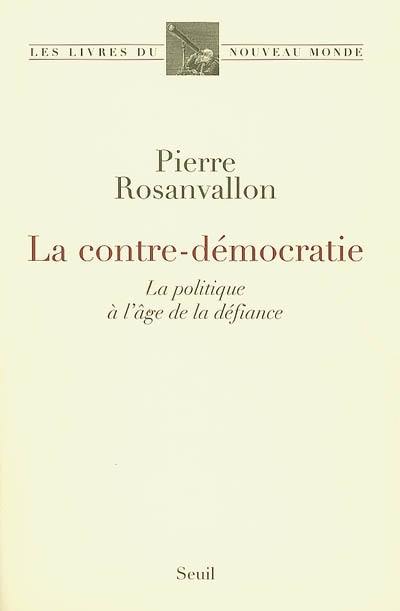 La contre-démocratie : la politique à l'âge de la défiance