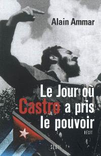 Le jour où Castro a pris le pouvoir : 1959-2009, Cuba sous la soleil de Fidel : récit