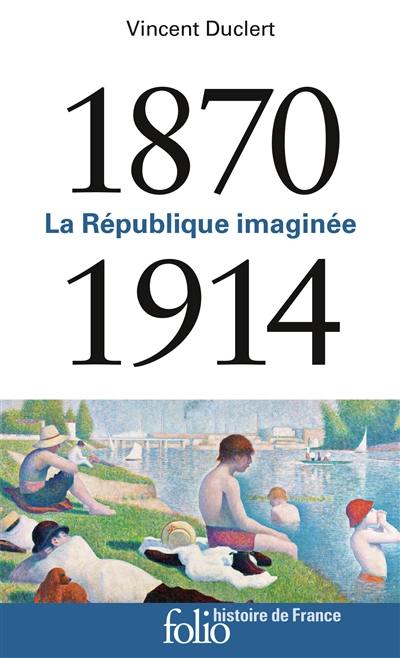 La République imaginée : 1870-1914