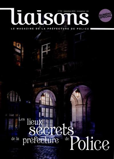 Liaisons : le magazine de la préfecture de police, n° 113. Les lieux secrets de la préfecture de police