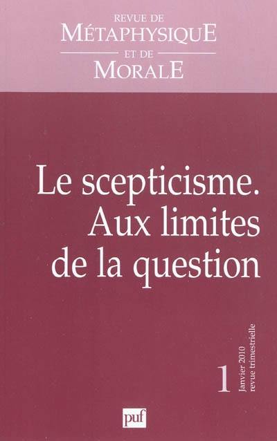 Revue de métaphysique et de morale, n° 1 (2010). Le scepticisme aux limites de la question