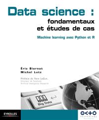 Data science : fondamentaux et études de cas : machine learning avec Python et R