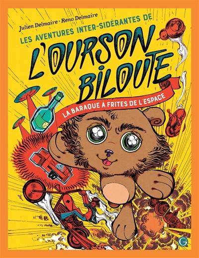 Les aventures inter-sidérantes de l'ourson Biloute. Vol. 1. La baraque à frites de l'espace