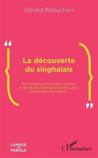 La découverte du singhalais : bref historique de l'édition critique et des études philologiques à Sri Lanka dans la période moderne