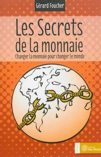 Les secrets de la monnaie : changer la monnaie pour changer le monde