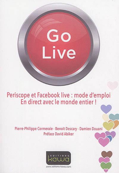 Go live : Periscope et Facebook live, mode d'emploi : en direct avec le monde entier !