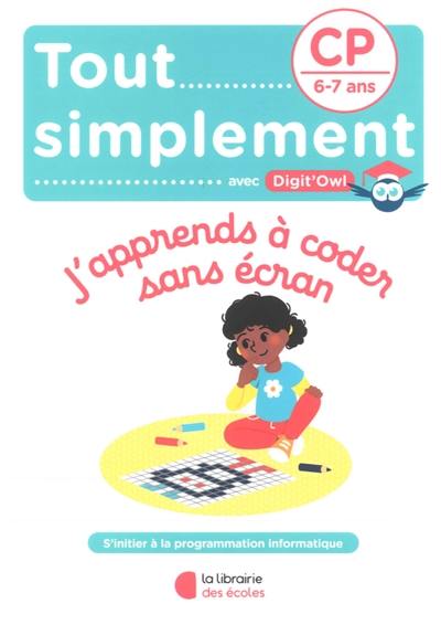 Tout simplement avec Digit'Owl, j'apprends à coder sans écran : CP, 6-7 ans : s'initier à la programmation informatique