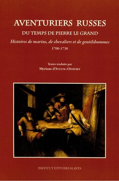 Aventuriers russes du temps de Pierre le Grand : histoires de marins, de chevaliers et de gentilshommes (1700-1730)