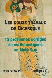 Les douze travaux de Cicercule : 12 problèmes de math sup