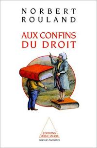 Aux confins du droit : anthropologie juridique de la modernité