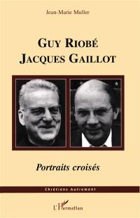 Guy Riobé, Jacques Gaillot : portraits croisés