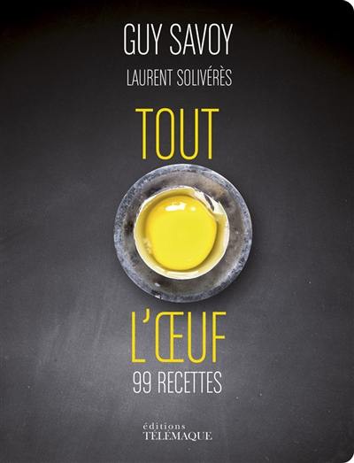 Tout l'oeuf : 99 recettes