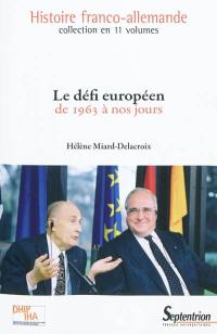 Histoire franco-allemande. Vol. 11. Le défi européen : de 1963 à nos jours