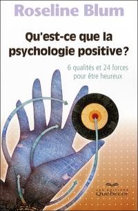 Qu'est-ce que la psychologie positive? : 6 qualités et 24 forces pour être heureux