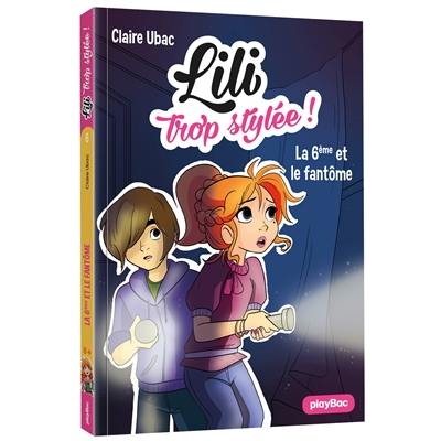 Lili trop stylée !. Vol. 6. La 6e et le fantôme